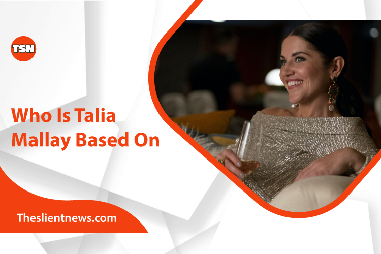Who is Talia Mallay Based on